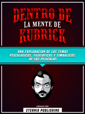 cover image of Dentro De La Mente De Kubrick--Una Exploración De Los Temas Psicologicos, Filosoficos Y Simbolicos De Sus Peliculas